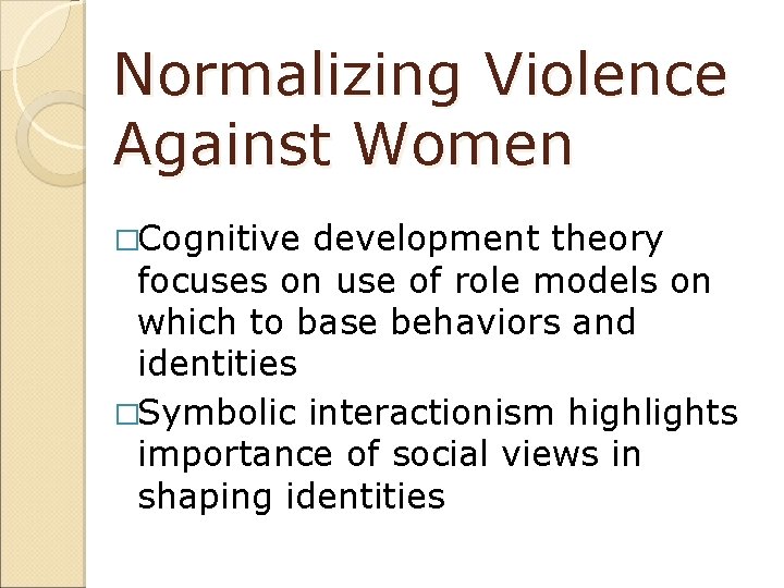 Normalizing Violence Against Women �Cognitive development theory focuses on use of role models on