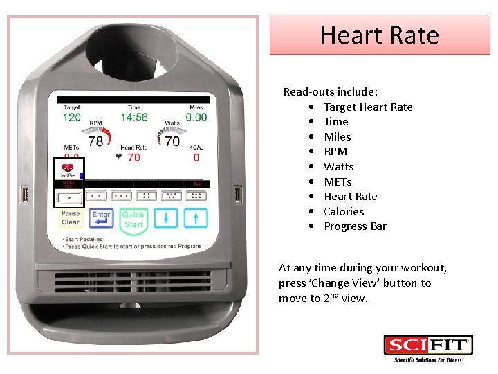 Heart Rate Read-outs include: • Target Heart Rate • Time • Miles • RPM