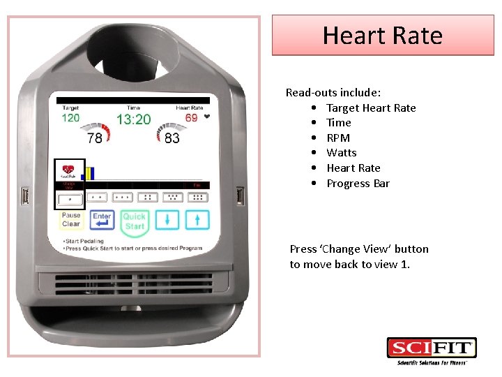 Heart Rate Read-outs include: • Target Heart Rate • Time • RPM • Watts