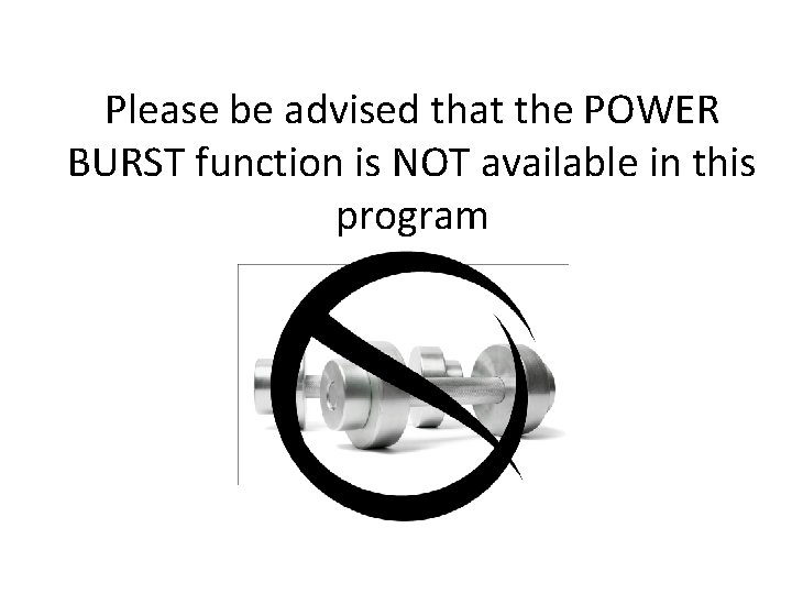 Please be advised that the POWER BURST function is NOT available in this program