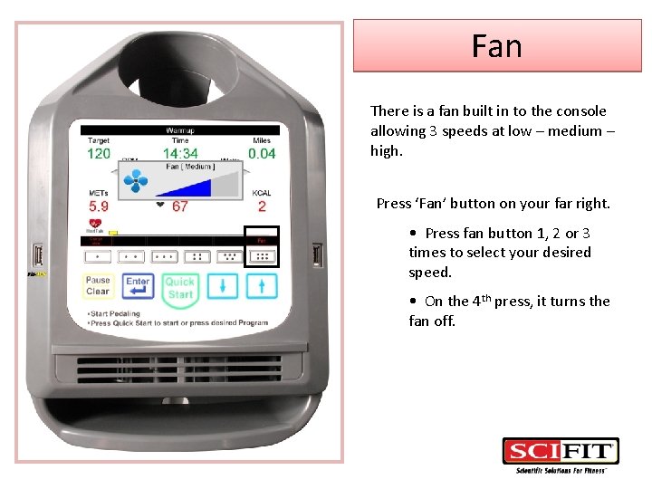 Fan There is a fan built in to the console allowing 3 speeds at