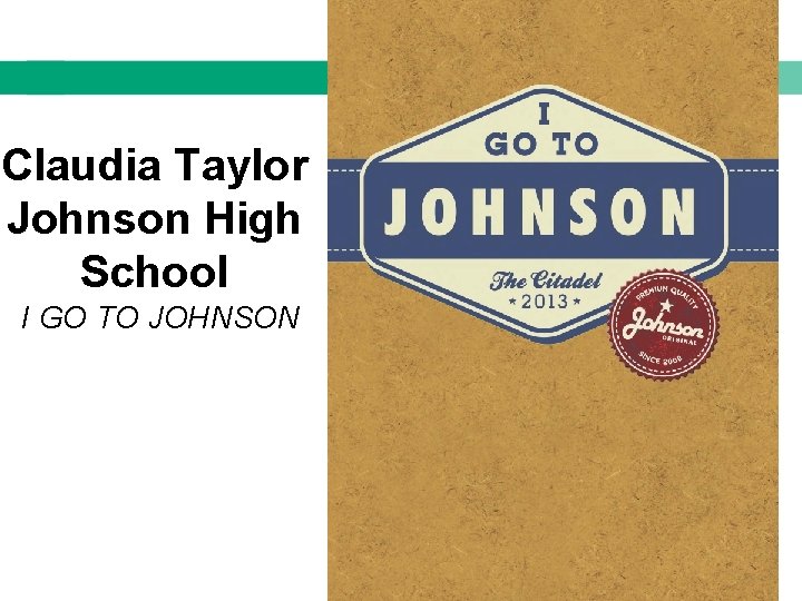 Claudia Taylor Johnson High School I GO TO JOHNSON 