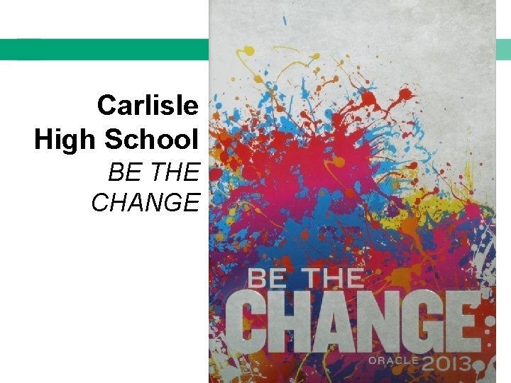 Carlisle High School BE THE CHANGE 