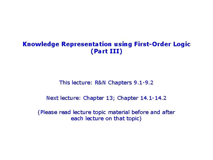 Knowledge Representation using First-Order Logic (Part III) This lecture: R&N Chapters 9. 1 -9.