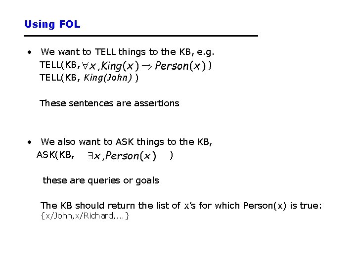 Using FOL • We want to TELL things to the KB, e. g. TELL(KB,