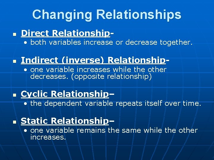 Changing Relationships n Direct Relationship- • both variables increase or decrease together. n Indirect