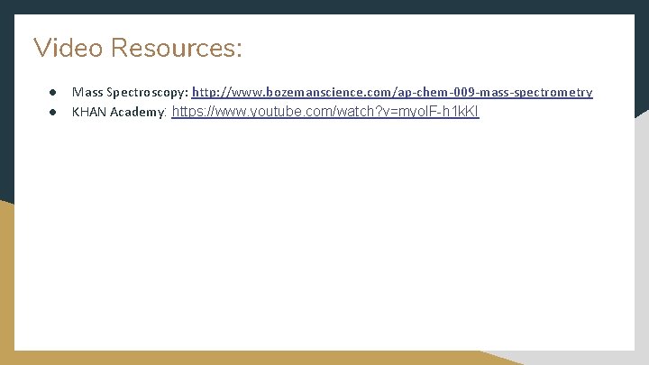 Video Resources: ● ● Mass Spectroscopy: http: //www. bozemanscience. com/ap-chem-009 -mass-spectrometry KHAN Academy: https: Video Resources: ● ● Mass Spectroscopy: http: //www. bozemanscience. com/ap-chem-009 -mass-spectrometry KHAN Academy: https: