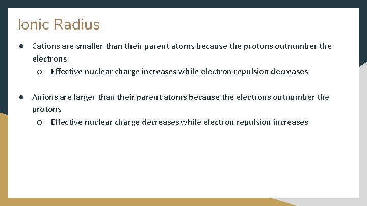 Ionic Radius ● Cations are smaller than their parent atoms because the protons outnumber Ionic Radius ● Cations are smaller than their parent atoms because the protons outnumber