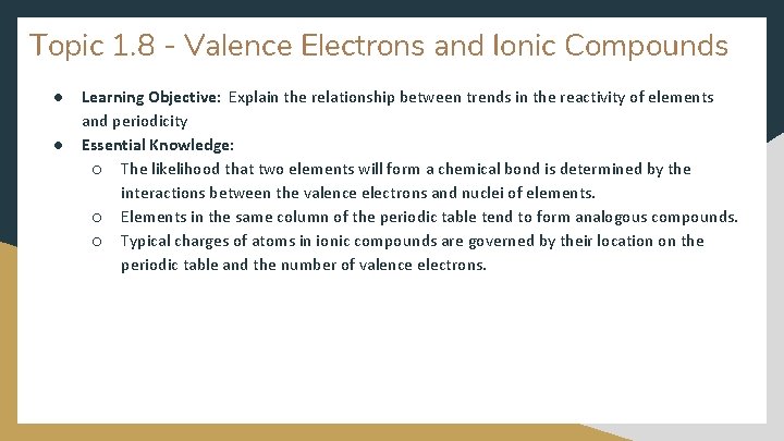 Topic 1. 8 - Valence Electrons and Ionic Compounds ● ● Learning Objective: Explain Topic 1. 8 - Valence Electrons and Ionic Compounds ● ● Learning Objective: Explain