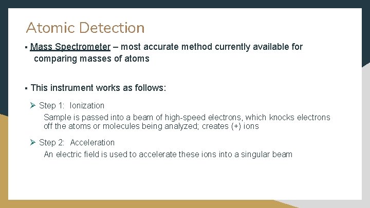 Atomic Detection § Mass Spectrometer – most accurate method currently available for comparing masses Atomic Detection § Mass Spectrometer – most accurate method currently available for comparing masses