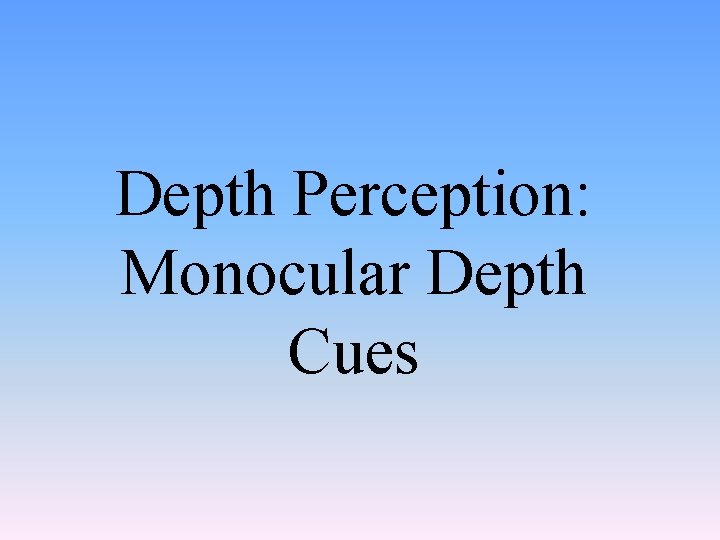 Depth Perception: Monocular Depth Cues 