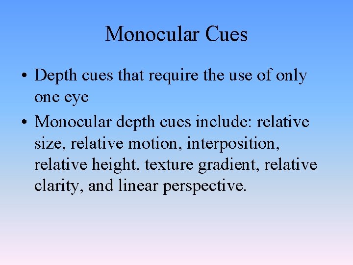 Monocular Cues • Depth cues that require the use of only one eye •