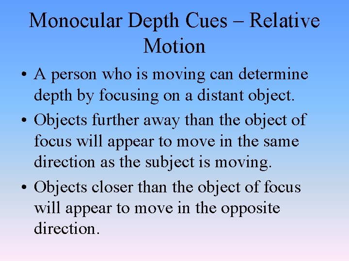 Monocular Depth Cues – Relative Motion • A person who is moving can determine