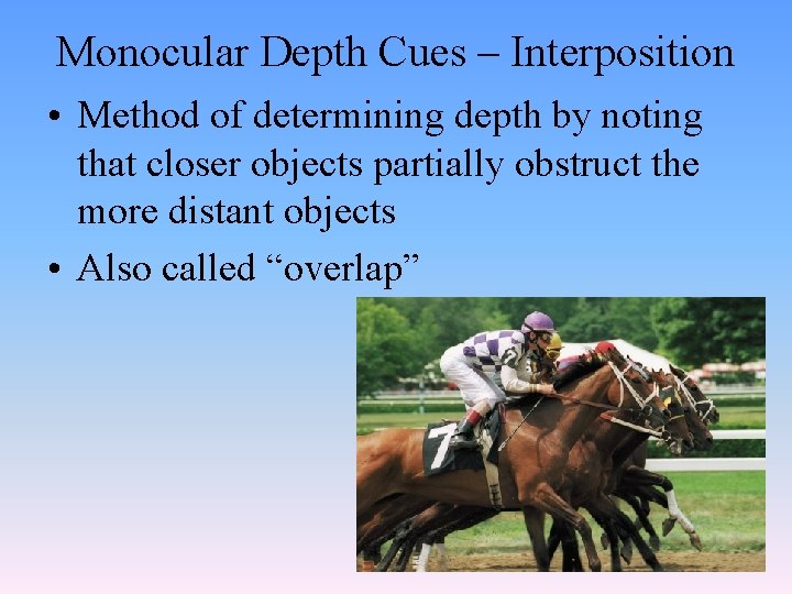 Monocular Depth Cues – Interposition • Method of determining depth by noting that closer