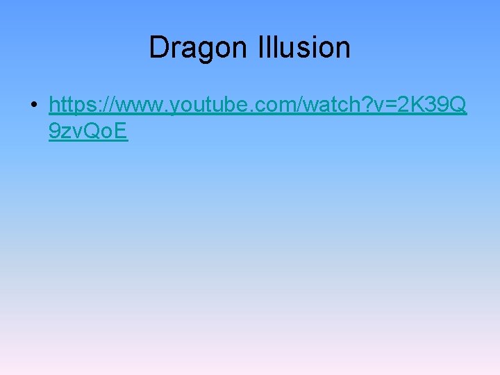 Dragon Illusion • https: //www. youtube. com/watch? v=2 K 39 Q 9 zv. Qo.