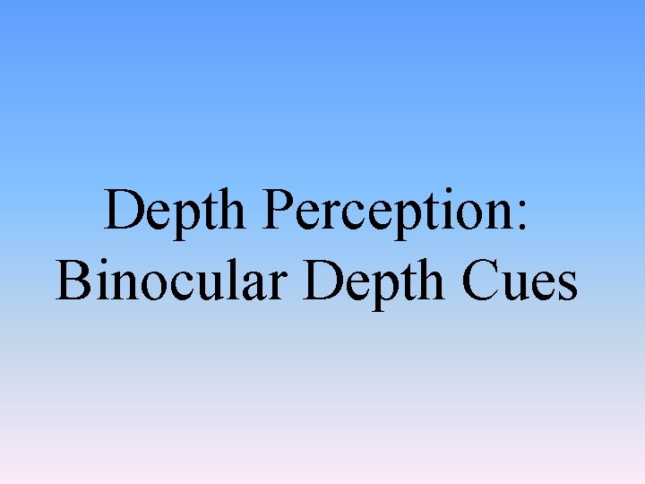 Depth Perception: Binocular Depth Cues 