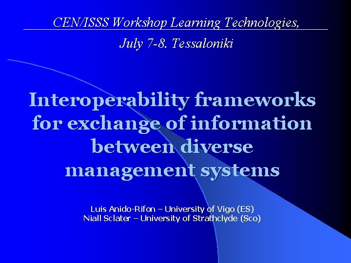 CEN/ISSS Workshop Learning Technologies, July 7 -8. Tessaloniki Interoperability frameworks for exchange of information