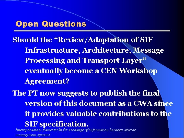 Open Questions Should the “Review/Adaptation of SIF Infrastructure, Architecture, Message Processing and Transport Layer”