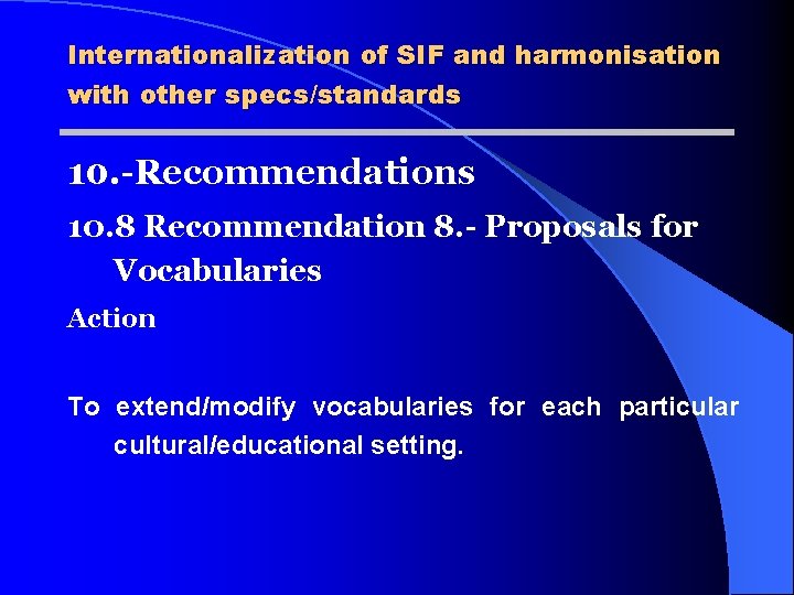 Internationalization of SIF and harmonisation with other specs/standards 10. -Recommendations 10. 8 Recommendation 8.