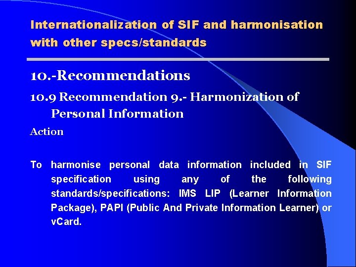 Internationalization of SIF and harmonisation with other specs/standards 10. -Recommendations 10. 9 Recommendation 9.