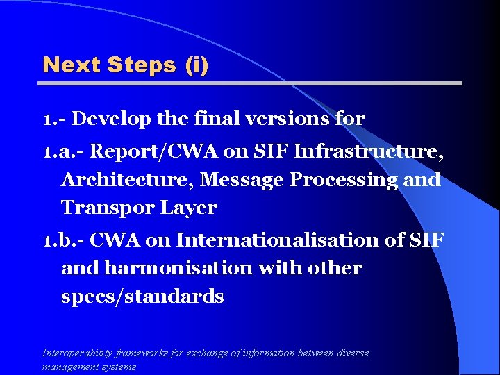 Next Steps (i) 1. - Develop the final versions for 1. a. - Report/CWA