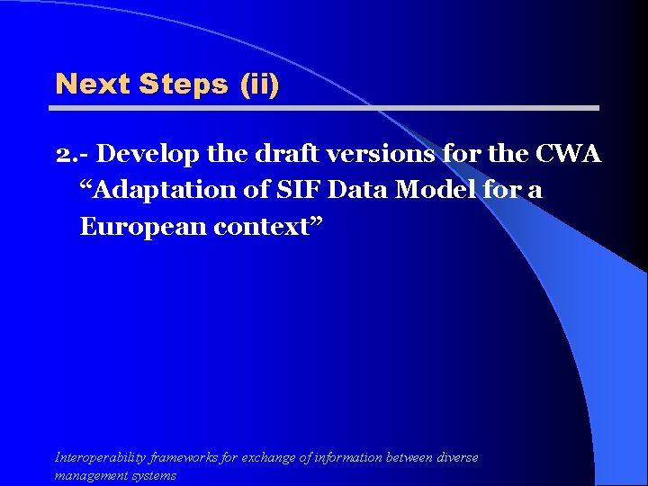 Next Steps (ii) 2. - Develop the draft versions for the CWA “Adaptation of
