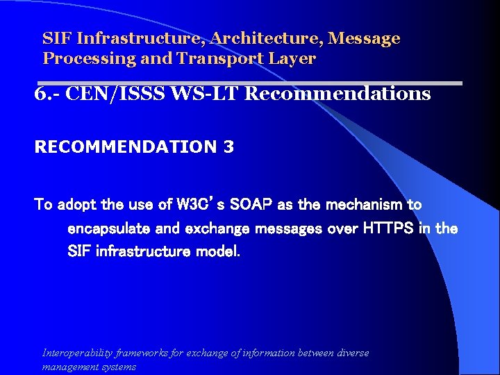 SIF Infrastructure, Architecture, Message Processing and Transport Layer 6. - CEN/ISSS WS-LT Recommendations RECOMMENDATION