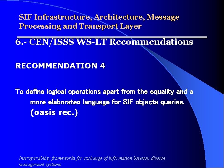 SIF Infrastructure, Architecture, Message Processing and Transport Layer 6. - CEN/ISSS WS-LT Recommendations RECOMMENDATION