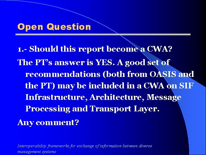 Open Question 1. - Should this report become a CWA? The PT’s answer is