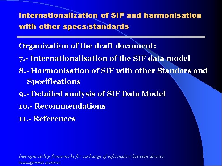 Internationalization of SIF and harmonisation with other specs/standards Organization of the draft document: 7.