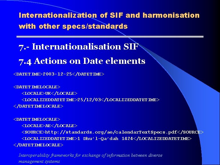 Internationalization of SIF and harmonisation with other specs/standards 7. - Internationalisation SIF 7. 4