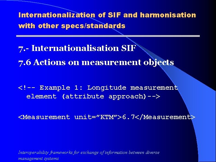 Internationalization of SIF and harmonisation with other specs/standards 7. - Internationalisation SIF 7. 6