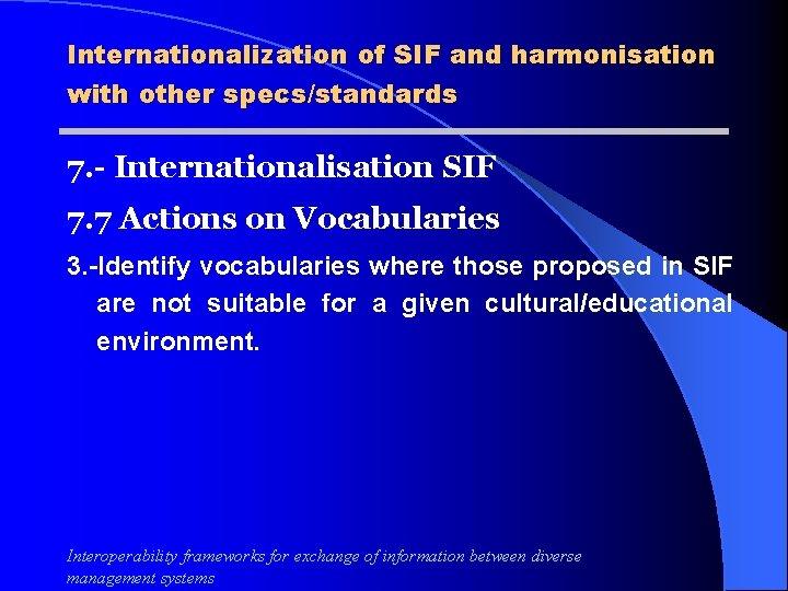 Internationalization of SIF and harmonisation with other specs/standards 7. - Internationalisation SIF 7. 7