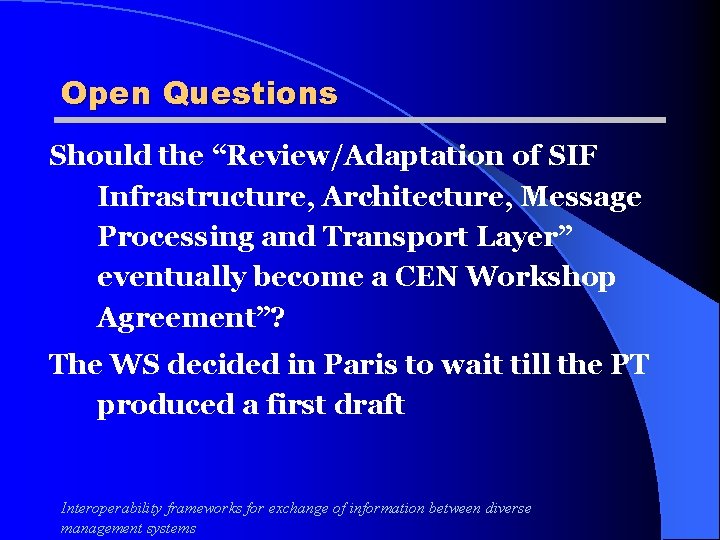 Open Questions Should the “Review/Adaptation of SIF Infrastructure, Architecture, Message Processing and Transport Layer”