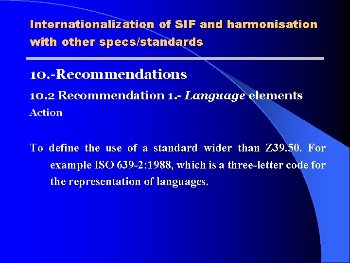 Internationalization of SIF and harmonisation with other specs/standards 10. -Recommendations 10. 2 Recommendation 1.