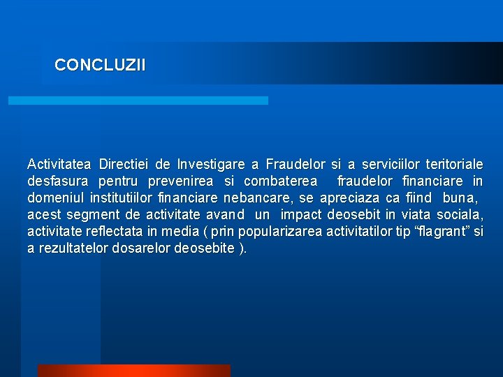 CONCLUZII Activitatea Directiei de Investigare a Fraudelor si a serviciilor teritoriale desfasura pentru prevenirea