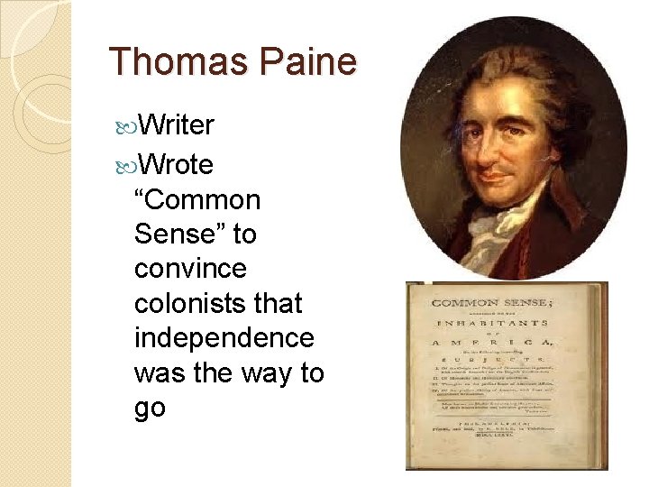 Thomas Paine Writer Wrote “Common Sense” to convince colonists that independence was the way