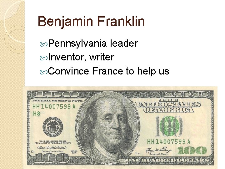 Benjamin Franklin Pennsylvania leader Inventor, writer Convince France to help us 