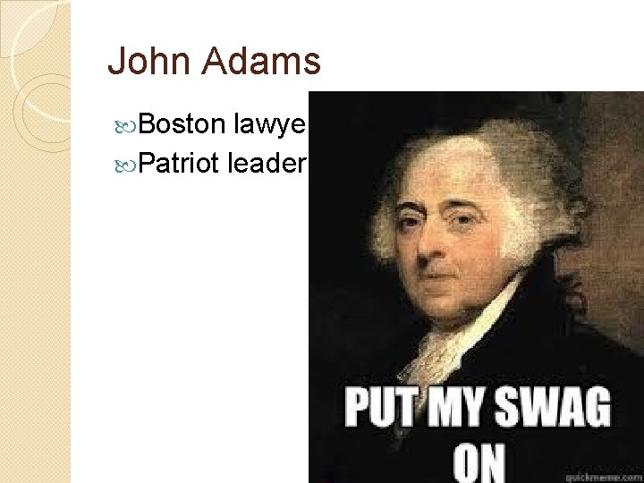 John Adams Boston lawyer Patriot leader 