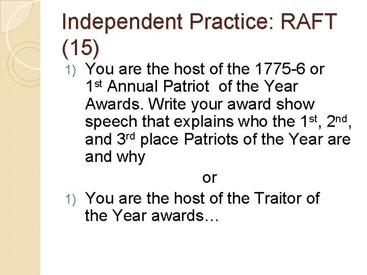 Independent Practice: RAFT (15) You are the host of the 1775 -6 or 1