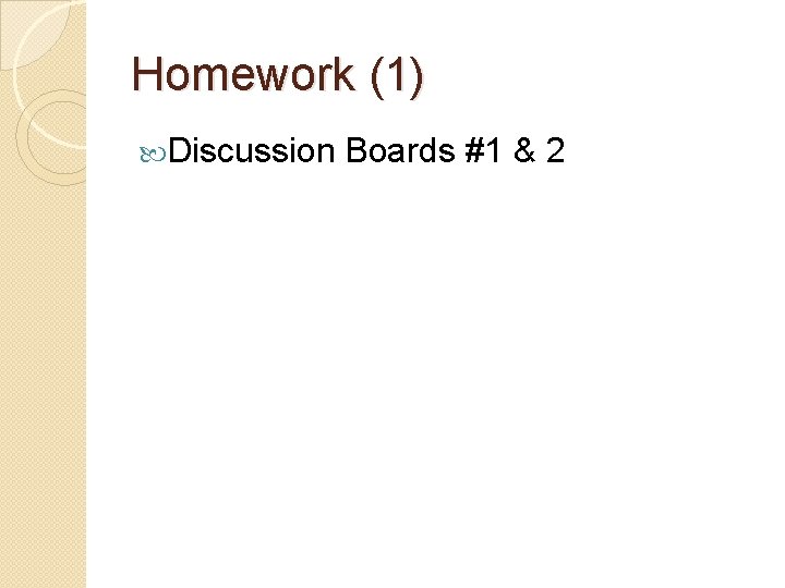 Homework (1) Discussion Boards #1 & 2 