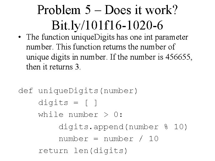 Problem 5 – Does it work? Bit. ly/101 f 16 -1020 -6 • The