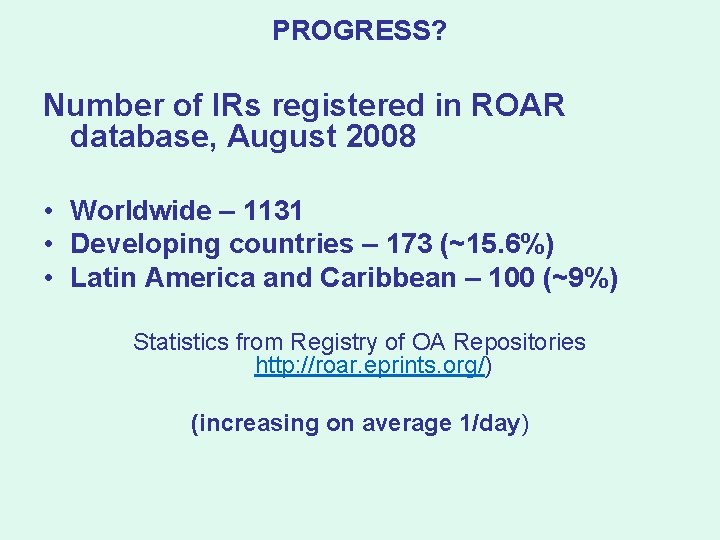 PROGRESS? Number of IRs registered in ROAR database, August 2008 • Worldwide – 1131