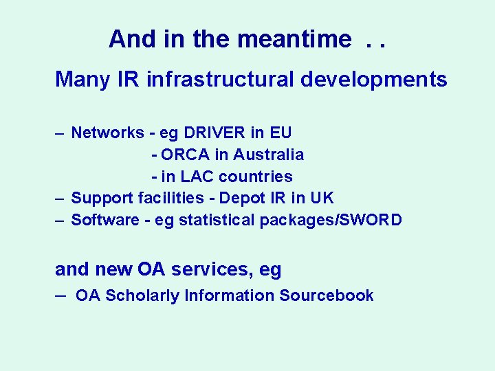 And in the meantime. . Many IR infrastructural developments – Networks - eg DRIVER