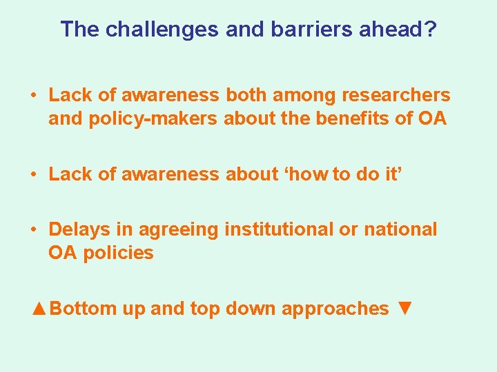 The challenges and barriers ahead? • Lack of awareness both among researchers and policy-makers