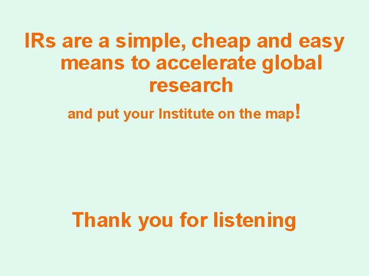 IRs are a simple, cheap and easy means to accelerate global research and put