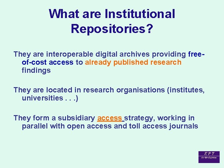 What are Institutional Repositories? They are interoperable digital archives providing freeof-cost access to already