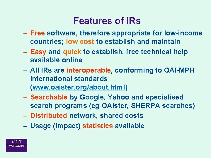 Features of IRs – Free software, therefore appropriate for low-income countries; low cost to