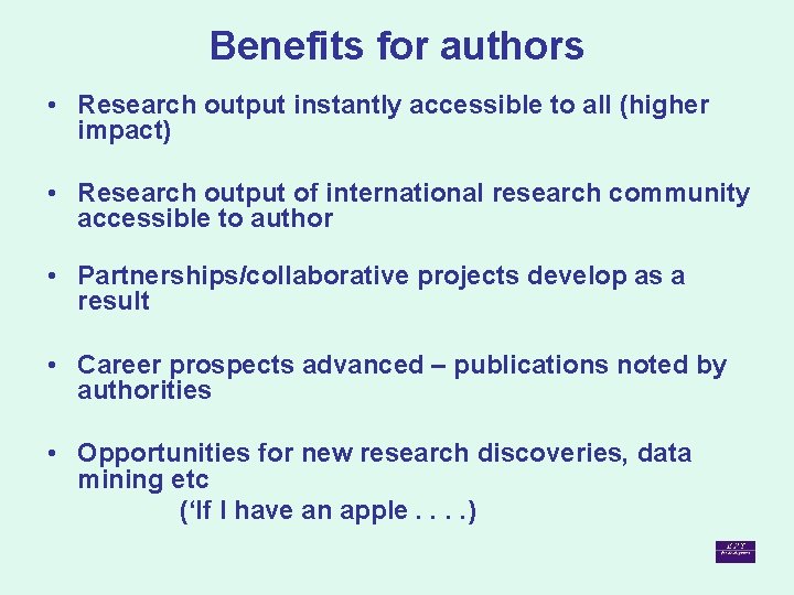 Benefits for authors • Research output instantly accessible to all (higher impact) • Research