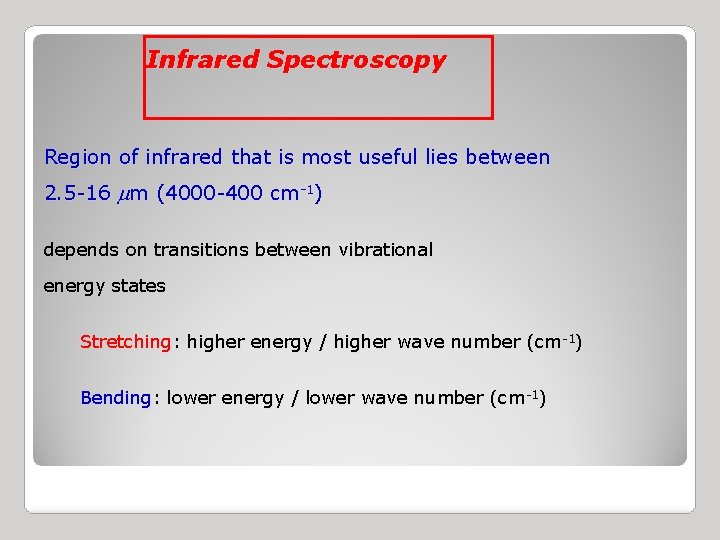 Infrared Spectroscopy Region of infrared that is most useful lies between 2. 5 -16